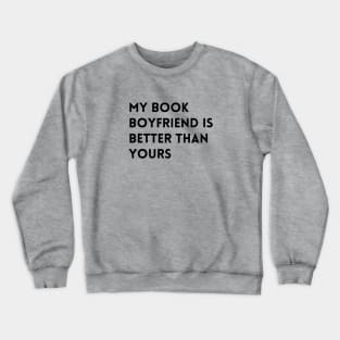 My Book Boyfriend is Better Than Yours Crewneck Sweatshirt